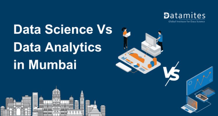 Data Science vs Data Analytics: Which Field is Thriving in Mumbai?