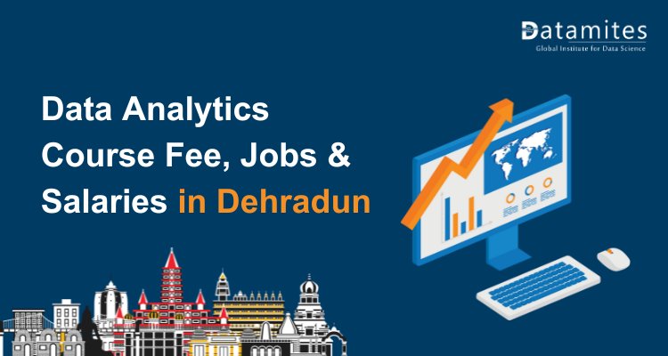 Data Analytics Course Fee, Jobs & Salaries in Dehradun