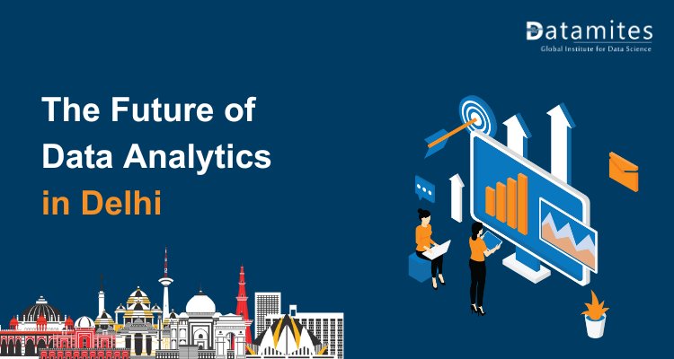 The Future of Data Analytics in Delhi: Trends and Opportunities