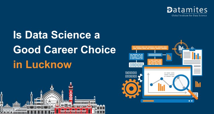 Is Data Science a Good Career Choice in Lucknow?