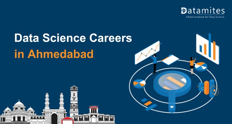 Data Science Careers in Ahmedabad: Salaries, Skills, and Opportunities