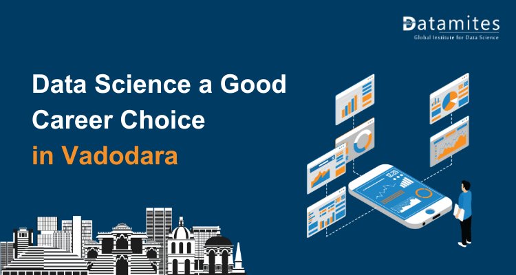 Is Data Science a Good Career Choice in Vadodara