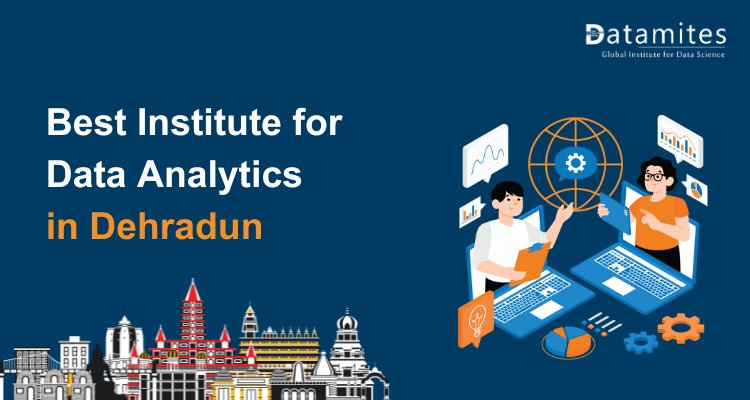 How to Choose Best Institute for Data Analytics in Dehradun