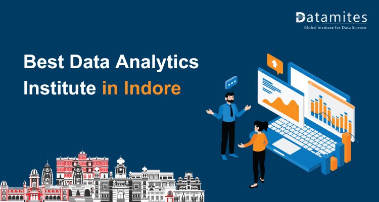 Top Tips for Selecting the Best Data Analytics Institute in Indore