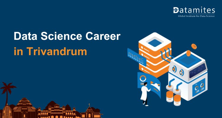 Pursuing a Data Science Career in Trivandrum