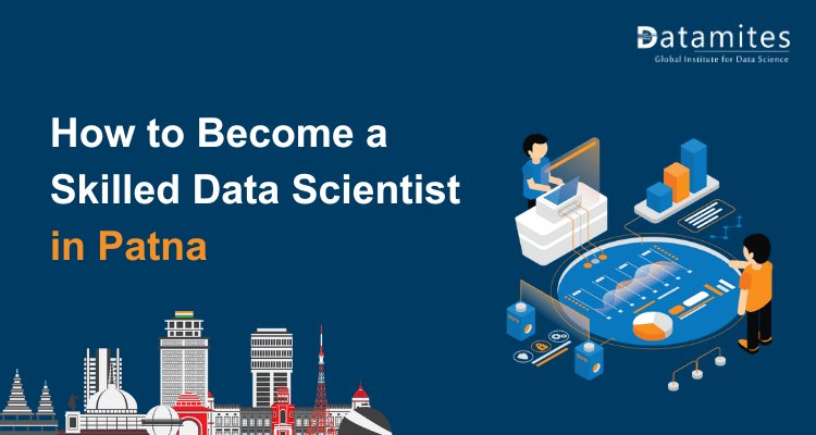 Becoming a Skilled Data Scientist in Patna