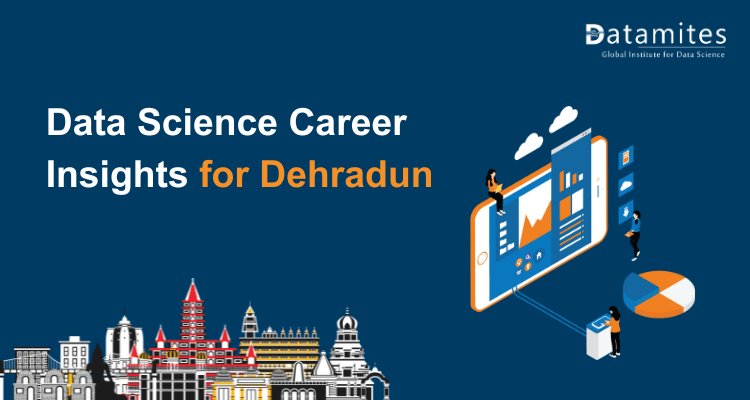 Data Science Career Insights for Dehradun: Salaries, Skills, and Future Scope