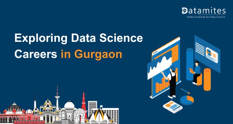 Exploring Data Science Careers in Gurgaon: Pay, Skills, and Career Prospects