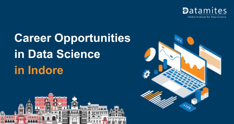 Career Opportunities in Data Science in Indore: Pay, Skills, and Job Landscape