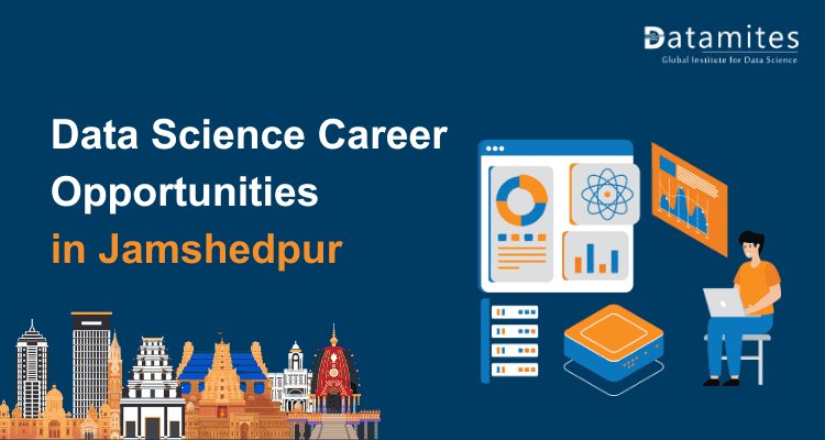 Data Science Careers in Jamshedpur: Skills and Opportunities