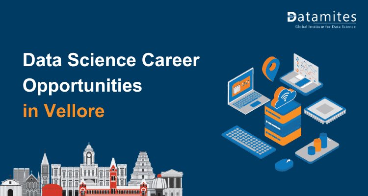 Skills and Opportunities for Data Science Careers in Vellore