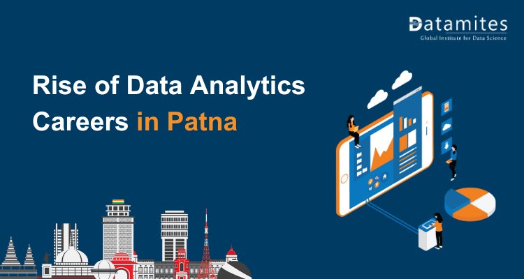 The Rise of Data Analytics Careers in Patna: What You Need to Know