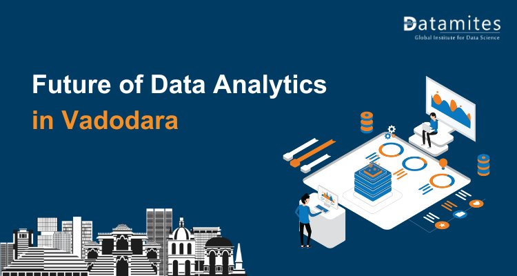 The Future of Data Analytics in Vadodara: Trends and Opportunities