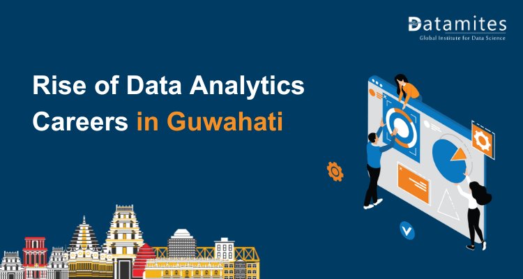 The Rise of Data Analytics Careers in Guwahati: What You Need to Know