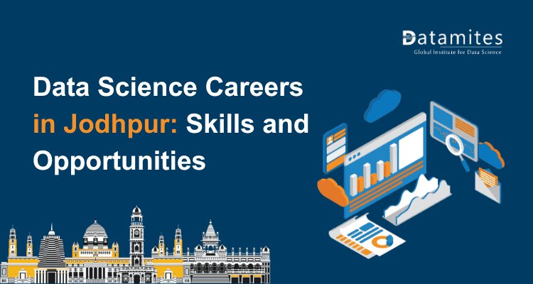 Exploring Data Science Careers in Jodhpur: Key Skills and Job Prospects