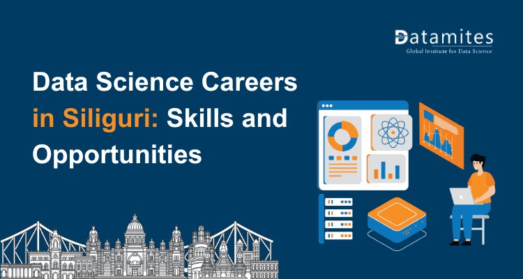 Data Science Careers in Siliguri: What You Need to Know About Skills and Opportunities