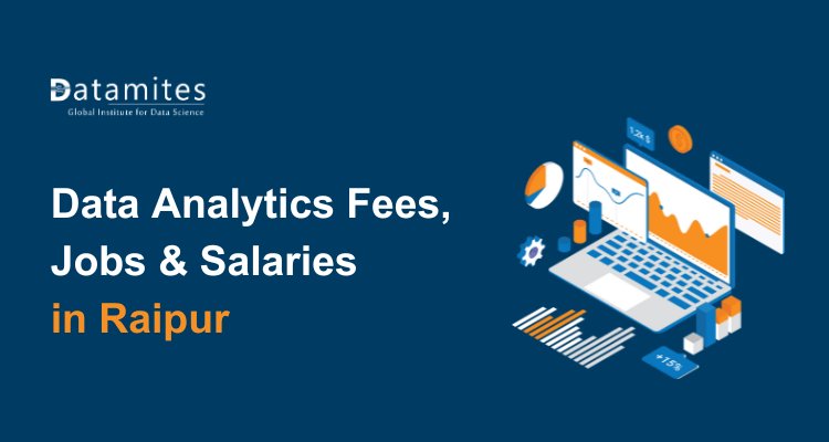 Data Analytics Course Fee, Jobs & Salaries in Raipur