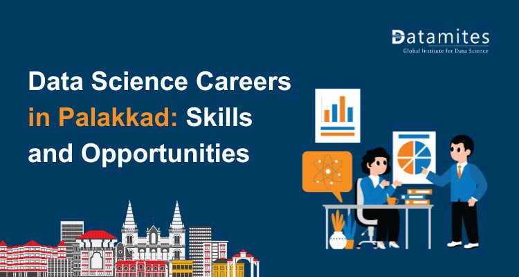 Building a Career in Data Science in Palakkad: Skills and Job Prospects