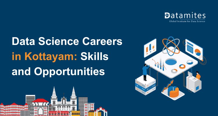 Data Science Jobs in Kottayam: Key Skills and Career Opportunities