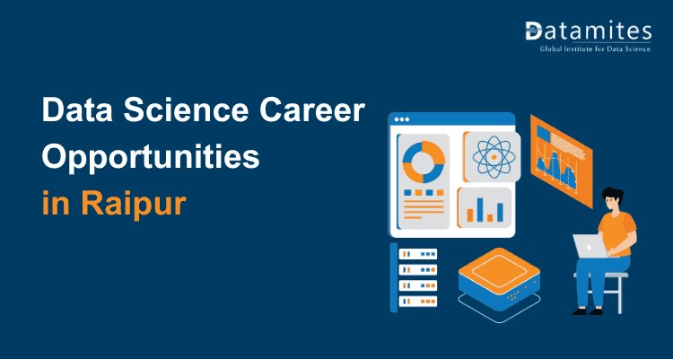 Data Science Career in Raipur: Salaries, Skills, and Growth