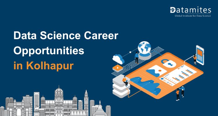 Data Science in Kolhapur: Skills, Salary Trends & Opportunities