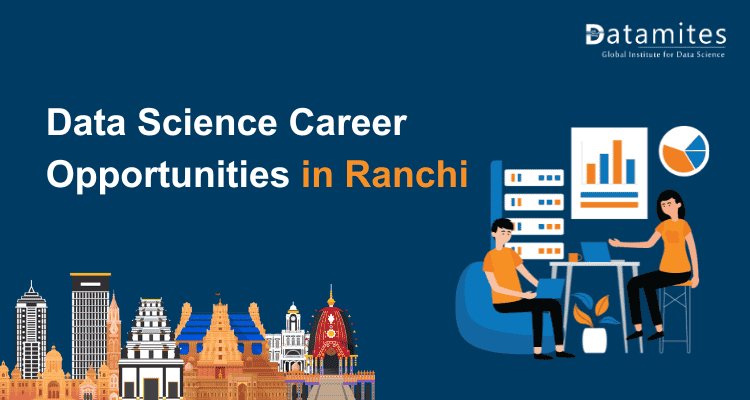 Data Science in Ranchi: Opportunities and Salary Insights