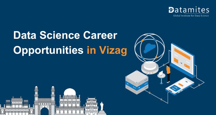 Data Science Careers in Vizag: Salaries, Skills, and Opportunities