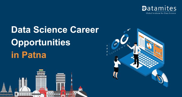 Data Science Careers in Patna: Salaries, Skills, and Opportunities