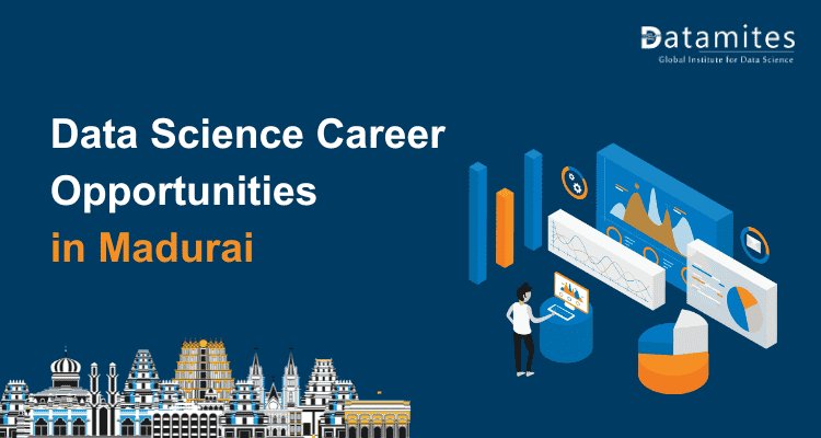 Data Science Careers in Madurai: Skills and Opportunities