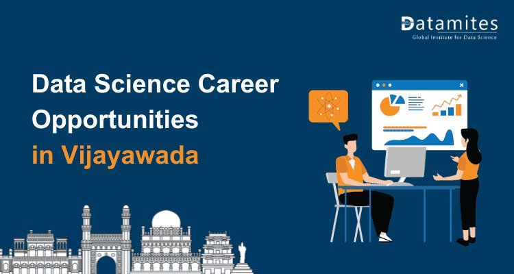 Exploring Data Science Career in Vijayawada: Salaries and Opportunities