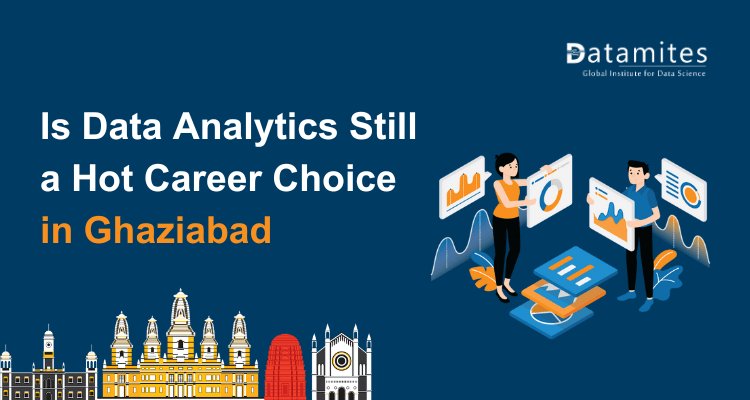 Is Data Analytics Still a Hot Career Choice in Ghaziabad?