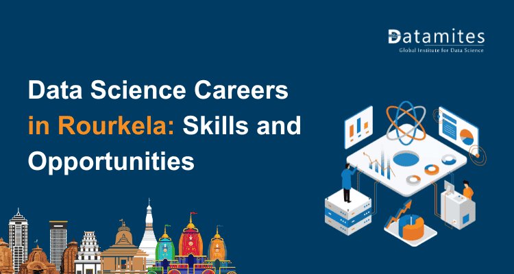 Building a Data Science Career in Rourkela: Key Skills and Job Scope