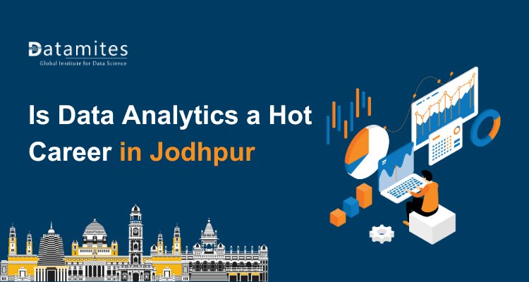 Is Data Analytics a Hot Career in Jodhpur