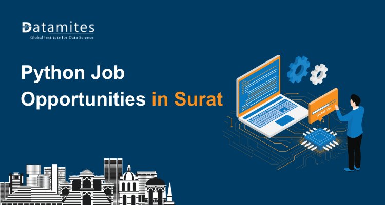 Python Job Opportunities in Surat: Salaries, Skills, and Opportunities