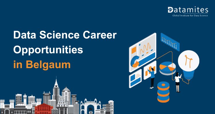 Data Science Careers in Belgaum: Salaries, Skills & Jobs