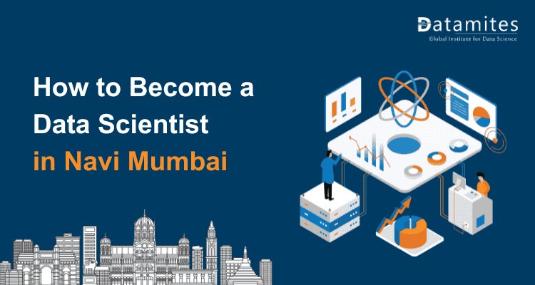 How to Become a Data Scientist in Navi Mumbai