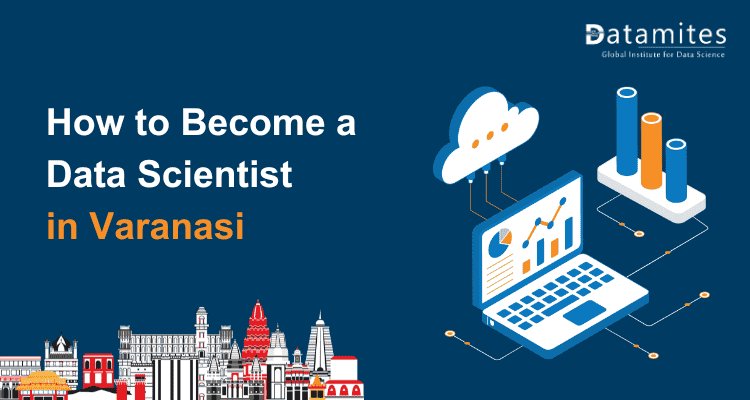 Steps to Become a Data Scientist in Varanasi