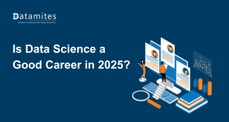 Is Data Science a Good Career in 2025?