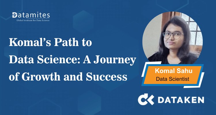 Komal’s Path to Data Science: A Journey of Growth and Success