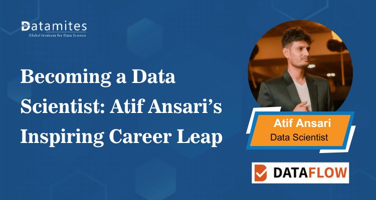 Becoming a Data Scientist: Atif Ansari’s Inspiring Career Leap