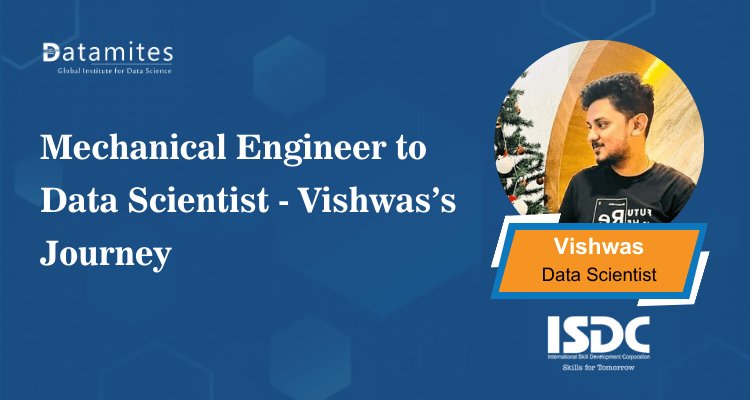 Mechanical Engineer to Data Scientist: The Journey of Vishwas