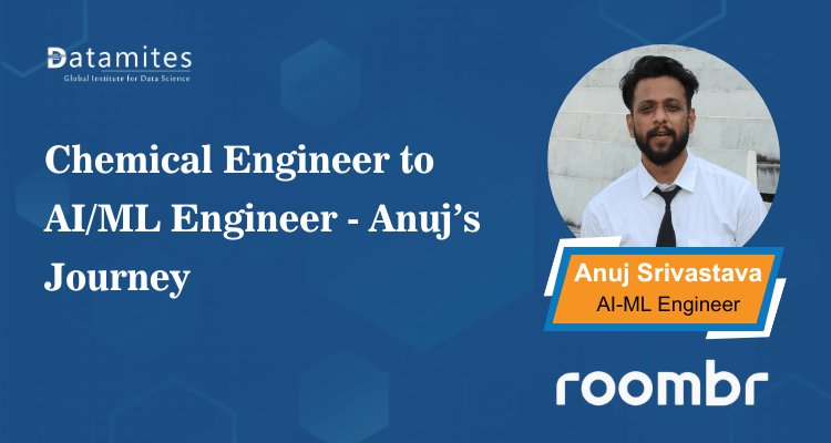 Anuj’s Journey from Chemical Engineering to AI/ML Engineer