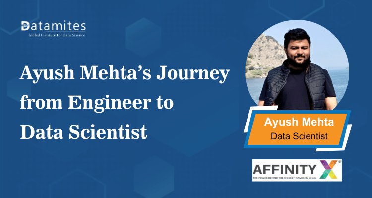 Ayush Mehta’s Journey from Engineer to Data Scientist