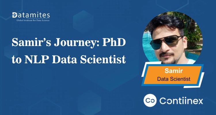 From PhD to NLP Data Scientist: Samir’s Career Reinvention Journey