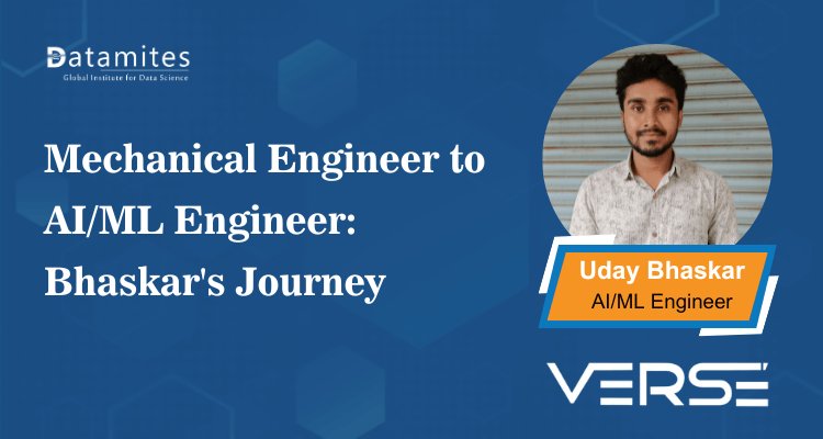 From Mechanical Engineer to AI/ML Engineer: Uday Bhaskar’s Journey