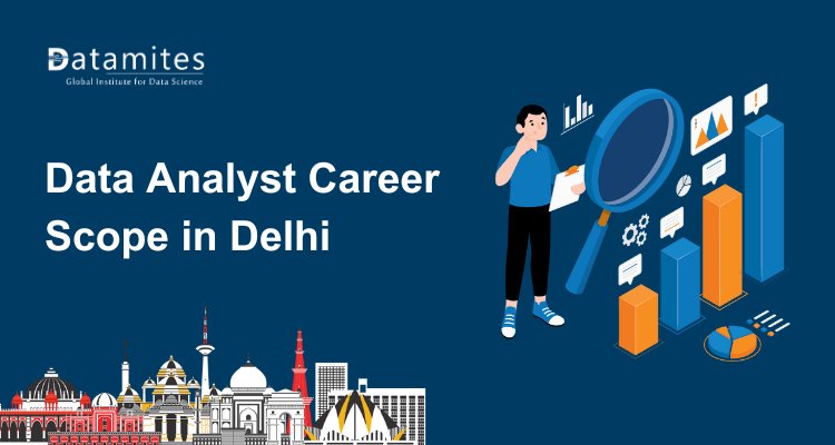 Data Analyst Career Scope in Delhi