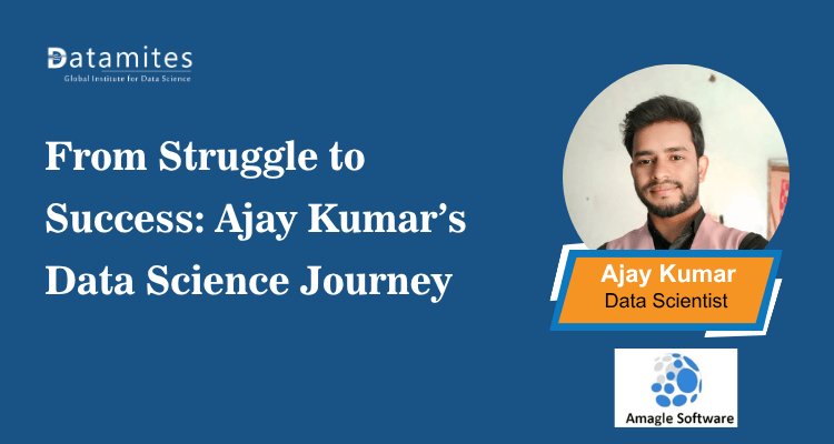From Struggle to Success: Ajay Kumar’s Data Science Journey