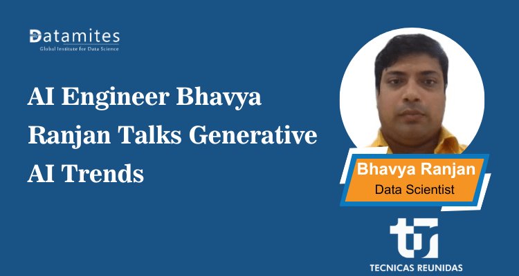 AI Engineer Bhavya Ranjan Shares His Generative AI Journey