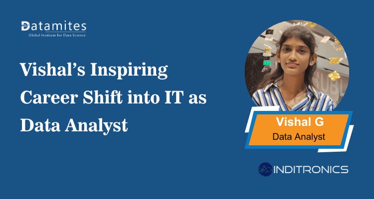 Vishal’s Inspiring Career Shift into IT as Data Analyst