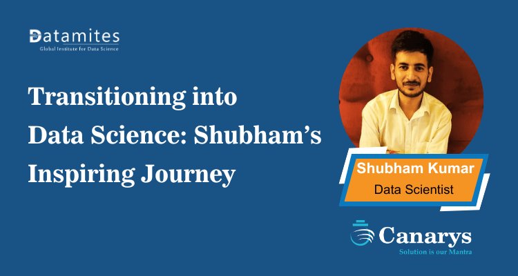 Transitioning into Data Science: Shubham’s Inspiring Journey